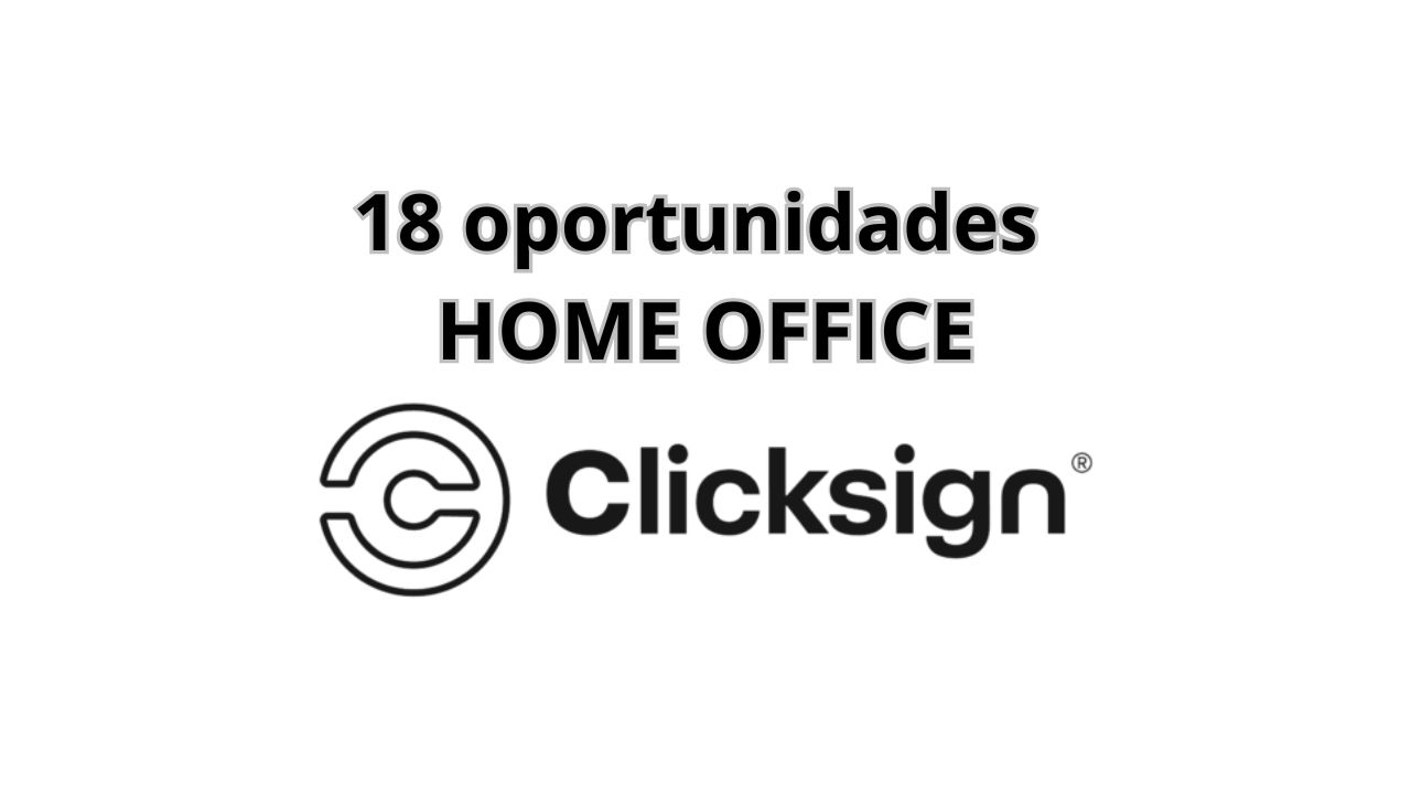 18 vagas 100% remotas na Clicksign com salários competitivos e pacote de benefícios atrativos
