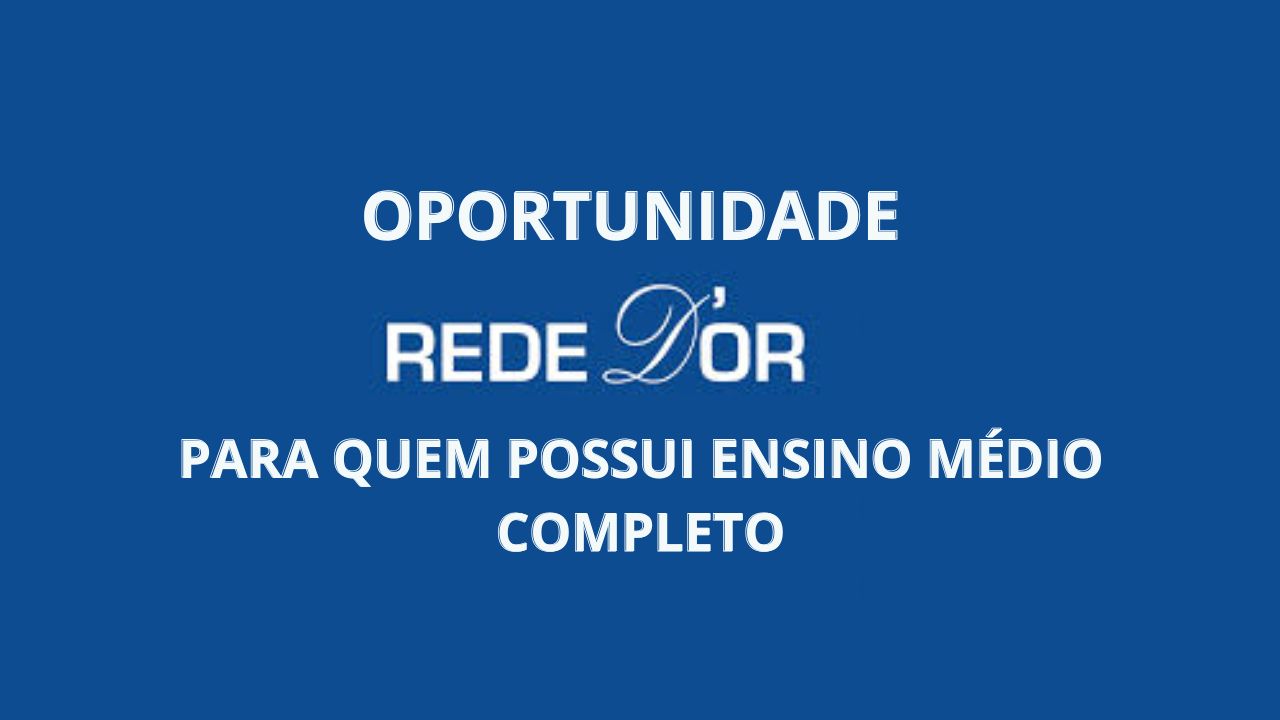 Rede D'or está com vaga para teleatendentes (ouvidoria) no Rio de Janeiro para quem possui ensino médio completo