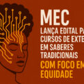 Cursos de saberes tradicionais: MEC lança edital com bolsas de até R$ 41,6 mil