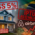 Impostos em dobro no Airbnb: prefeituras querem cobrar ISS de até 5% em imóveis de temporada e criar IPTU extra que pode elevar custo em até R$ 12 mil por ano para proprietários