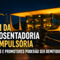 Fim da aposentadoria compulsória: juízes e promotores poderão ser demitidos sem salário; entenda o que muda com a reforma administrativa