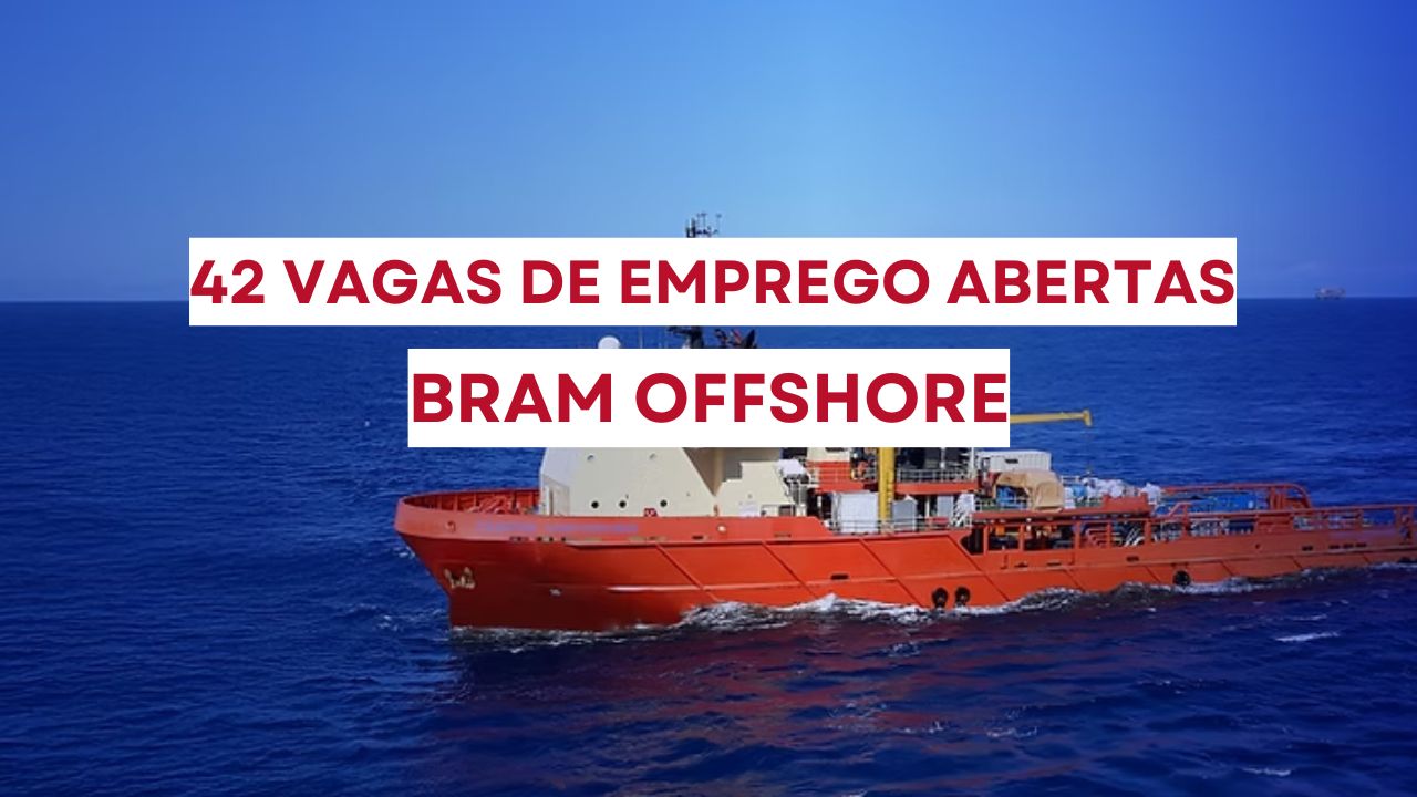 Bram Offshore abre processo seletivo com 42 vagas de emprego nos setores offshore, operações, manutenção e mais, em Belém, Macaé, Rio de Janeiro e outras cidades
