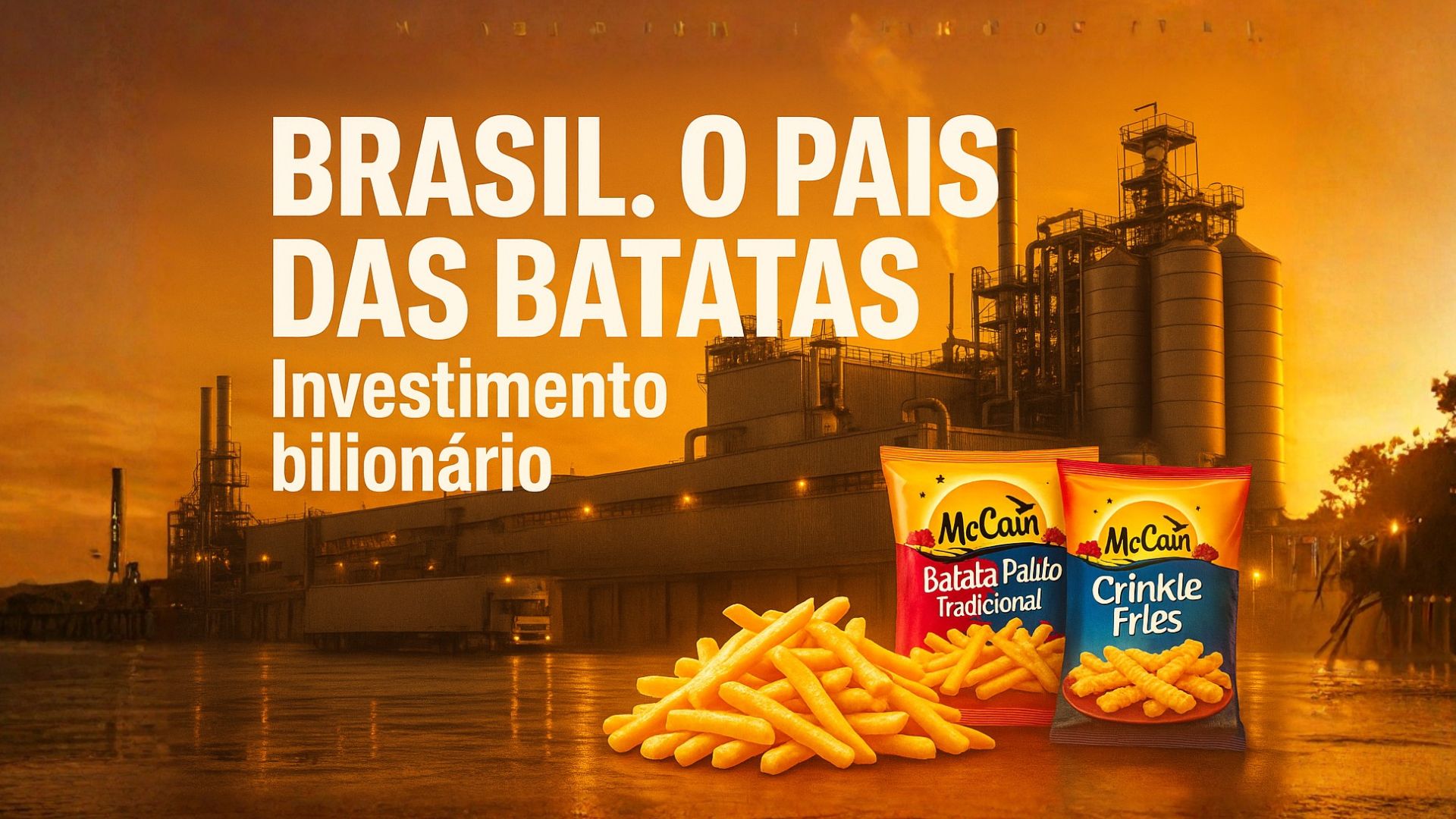 McCain investe R$ 1,8 bilhão na ampliação da fábrica em Araxá (MG) com nova linha de batatas fritas e pré-formados, operação prevista para 2º semestre de 2027.