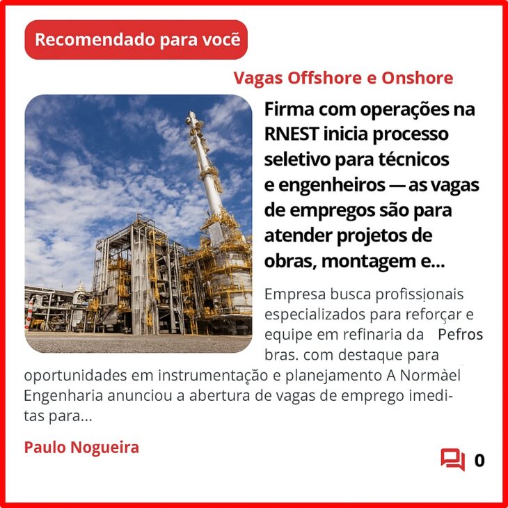A Normatel Engenharia anunciou a abertura de vagas de emprego imediatas para atuação na Refinaria Abreu e Lima (RNEST), localizada em Ipojuca, Pernambuco. As oportunidades abrangem cargos técnicos e de engenharia, com destaque para o setor de instrumentação, elétrica e planejamento.

