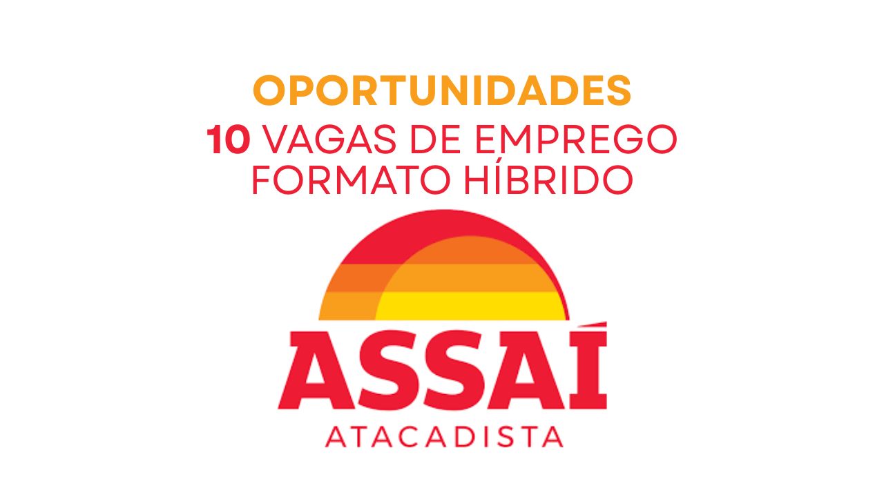 Assaí Atacadista convoca pessoas para trabalhar no formato híbrido em SP e MG, vagas abertas com diversos benefícios como PLR, assistência médica, vale compras e muito mais