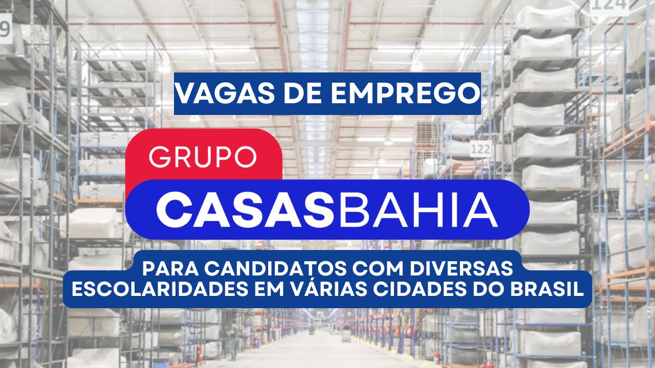 Grupo Casas Bahia abre processo seletivo com 32 vagas de emprego para candidatos com diversas escolaridades em várias cidades do Brasil com oportunidades para Ajudante Interno, Analista, Liderança e diversas outras funções