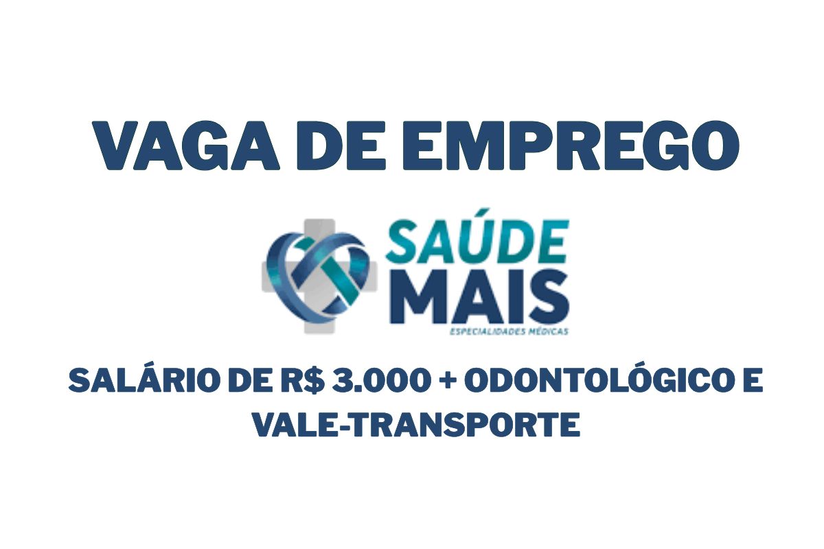 Vaga de assistente administrativo na Saúde Mais e assistente administrativo em Brasília com salário de R$ 3.000, benefícios CLT e horário das 09h às 18h.