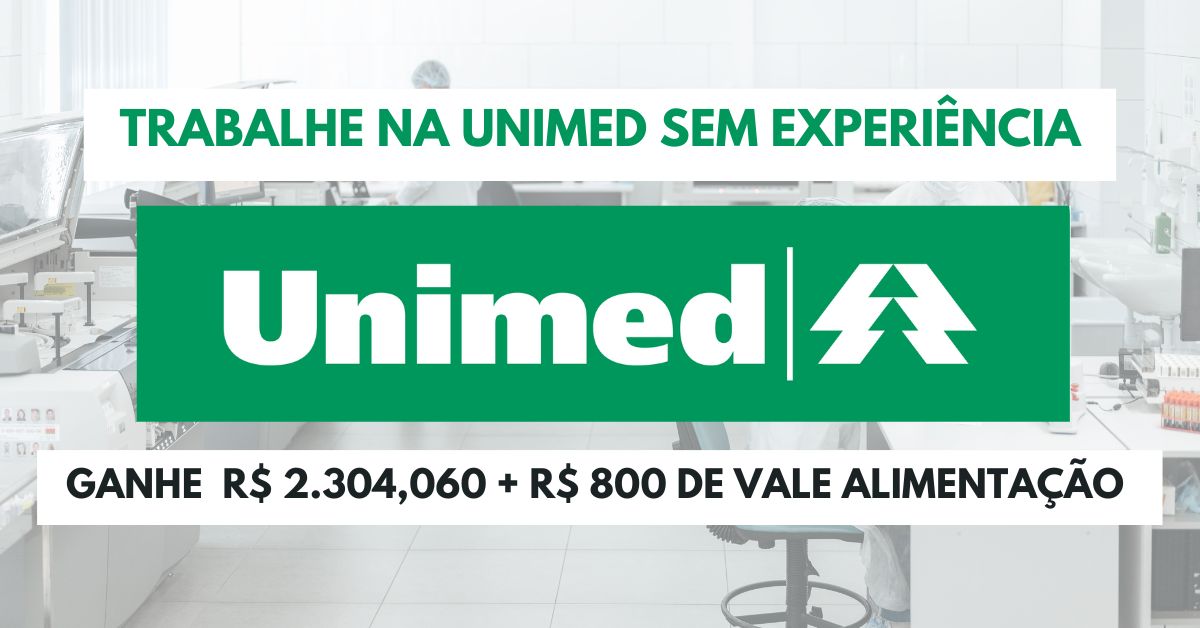 UNIMED está contratando assistente home office sem experiência! Remuneração de R$ 2.304,06 + R$ 800,00 de vale-alimentação para trabalhar de casa tendo apenas ensino médio completo