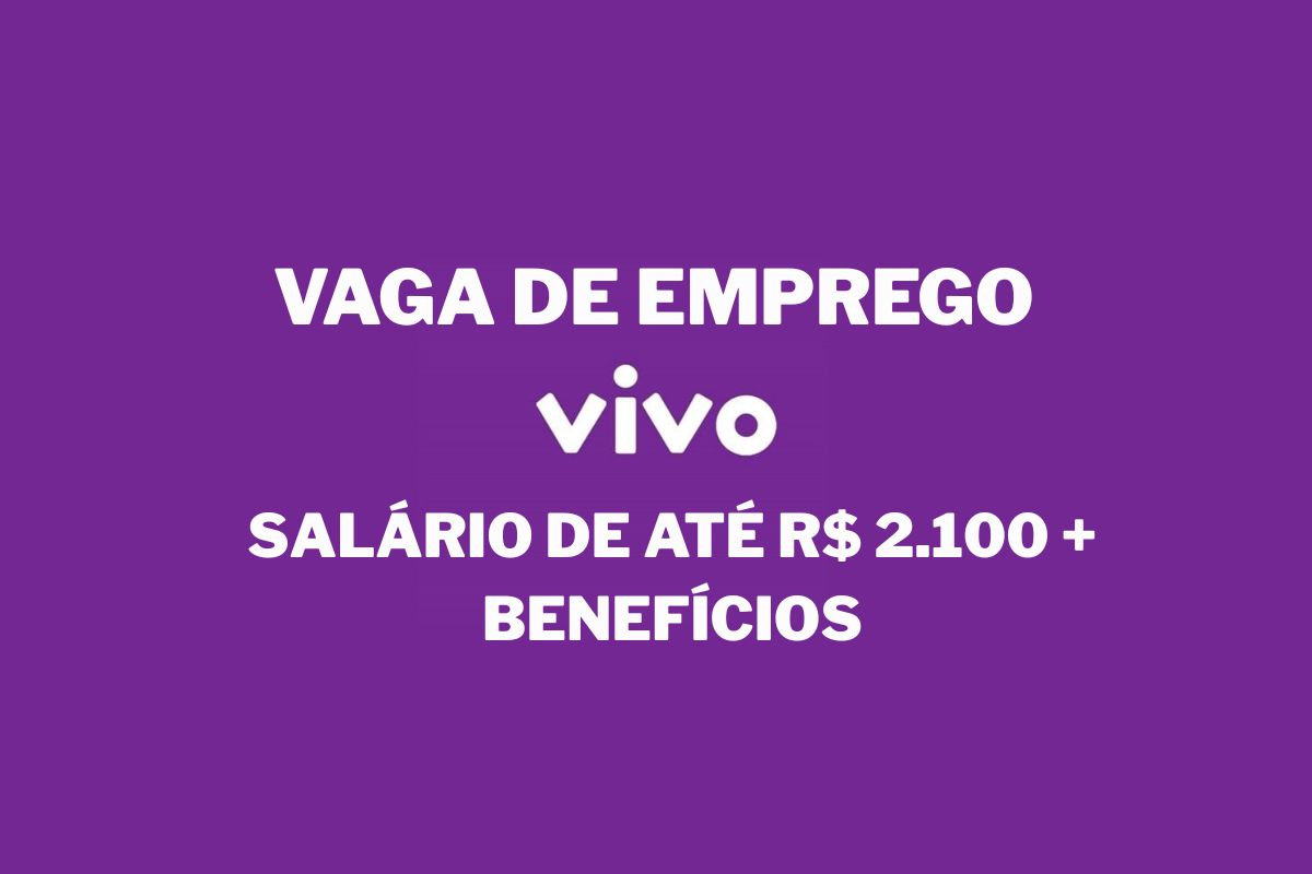 Vaga home office na Vivo para atendente de experiência do cliente, salário de até R$ 2.100 e benefícios.
