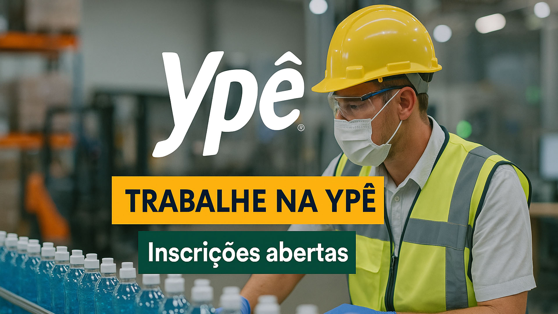 Trabalhe na Ypê! Inscrições abertas para 86 vagas com e sem experiência para diversos cargos em áreas técnicas, administrativas, logísticas e de produção em várias cidades do Brasil
