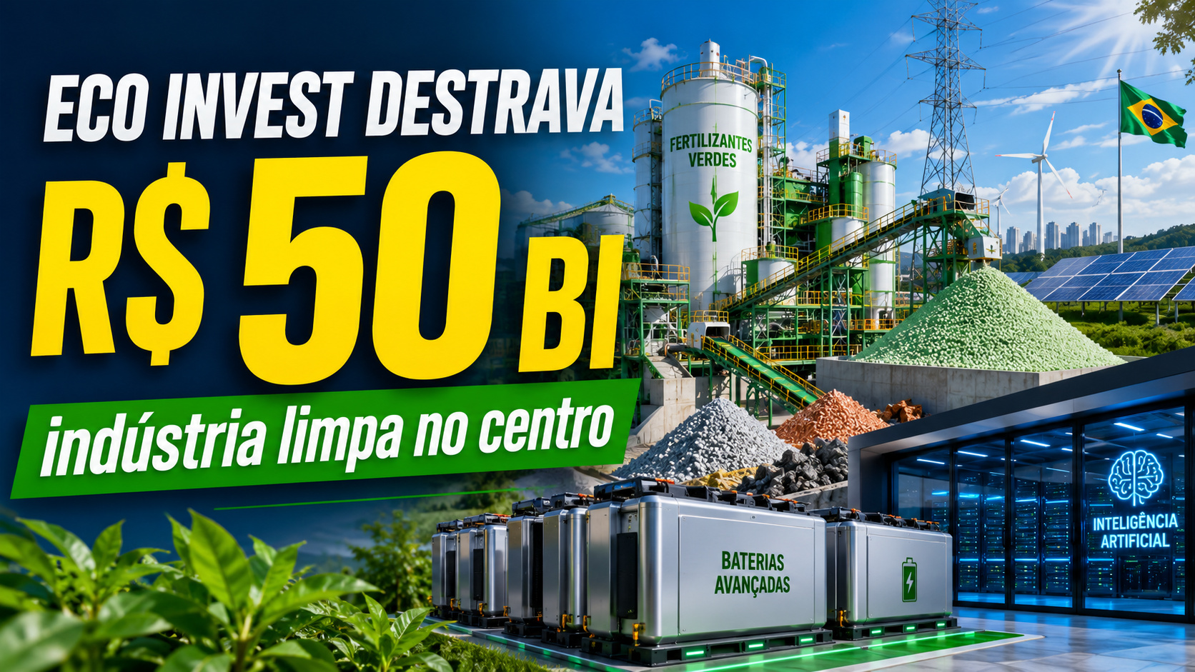 O novo leilão do Eco Invest promete destravar até R$ 50 bilhões em investimentos e colocar fertilizantes verdes, minerais críticos, baterias e inteligência artificial no centro da disputa por indústria limpa no Brasil